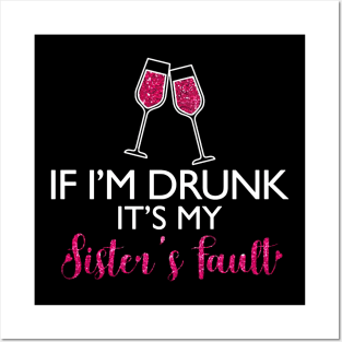 If I'm Drunk It's My Sister's Fault Funny T-shirt For Men Women Posters and Art